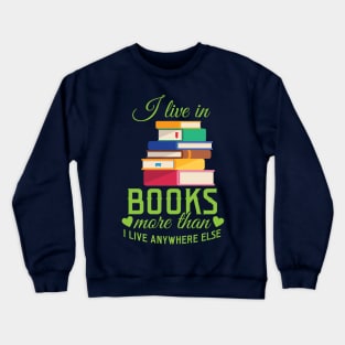 I Live In Books More Than I Live Anywhere Else Crewneck Sweatshirt